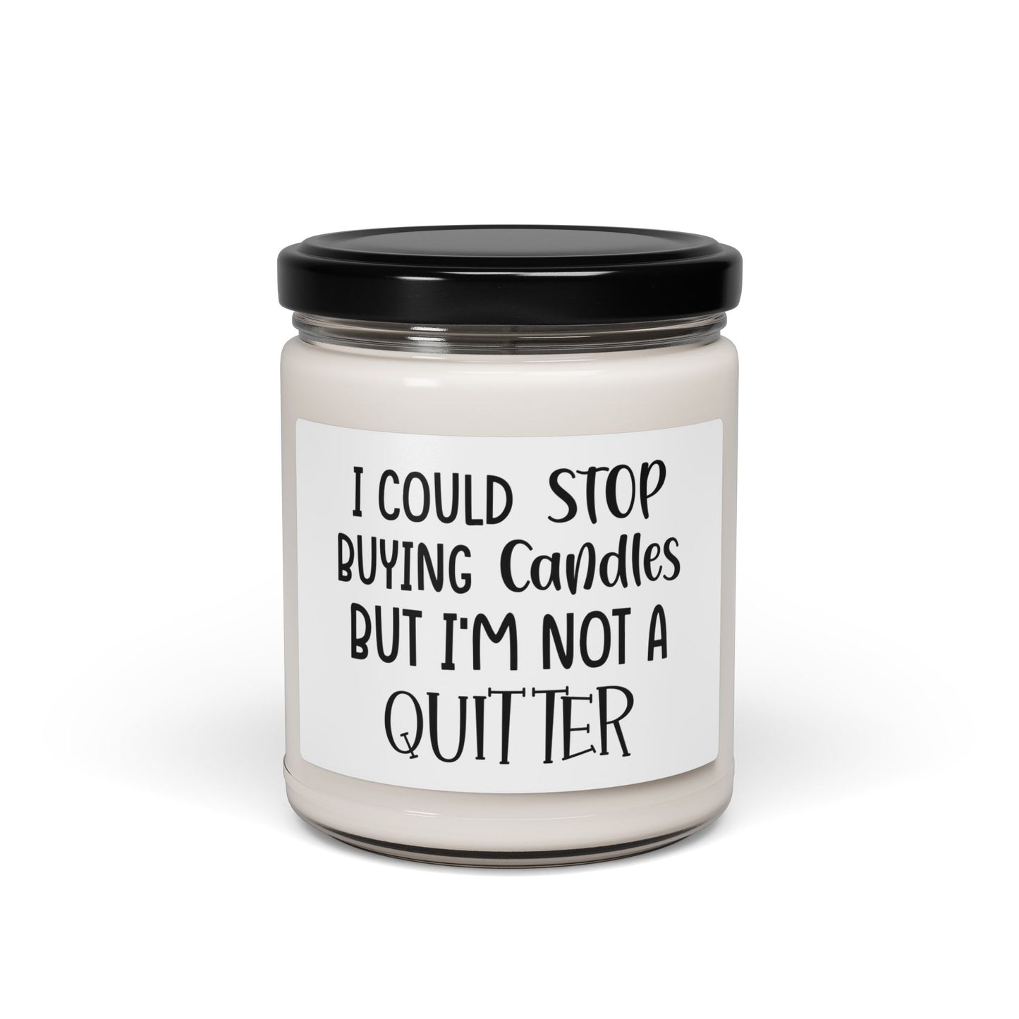 Humorous Scented Candle, I Could Stop Buying Candles But I'm Not a Quitter, Gift for Candle Lovers, Home Decor, Relaxation, Self-Care